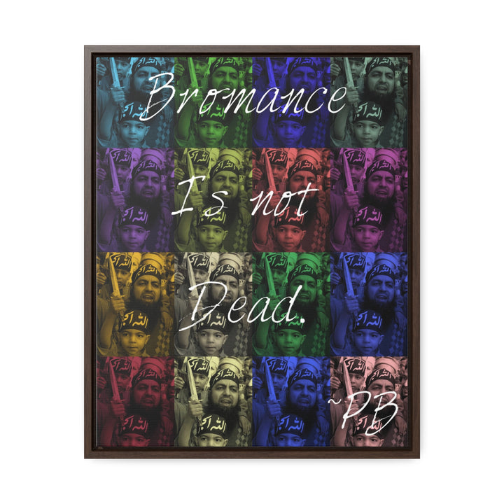 "Bromance Is Not Dead." Gallery Wrapped/Framed Canvas